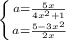 \left \{ {{a=\frac{5x}{4x^2+1} } \atop {a=\frac{5-3x^2}{2x} } \right.