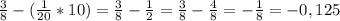 \frac{3}{8} -(\frac{1}{20} *10)=\frac{3}{8} -\frac{1}{2} =\frac{3}{8} -\frac{4}{8} =-\frac{1}{8} =-0,125