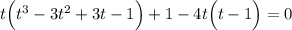 t\Big(t^3-3t^2+3t-1\Big)+1-4t\Big(t-1\Big)=0