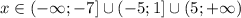 x\in(-\infty;-7]\cup(-5; 1]\cup(5; +\infty)