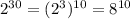 2^{30}=(2^3)^{10}=8^{10}