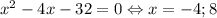 x^2-4x-32=0\Leftrightarrow x=-4;8