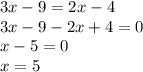 3x-9=2x-4\\3x-9-2x+4=0\\x-5=0\\x=5