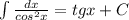 \int \frac{dx}{cos^2x}=tgx+C