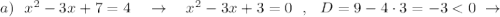 a)\ \ x^2-3x+7=4\ \ \ \to \ \ \ x^2-3x+3=0\ \ ,\ \ D=9-4\cdot 3=-3