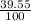 \frac{39.55}{100}