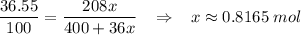 \dfrac{36.55}{100} = \dfrac{208x}{400 + 36x} \;\;\; \Rightarrow \;\;\; x \approx 0.8165\;mol