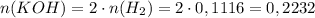 n(KOH)=2\cdot n(H_2)=2\cdot 0,1116=0,2232