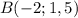 B(-2;1,5)