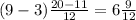 (9-3)\frac{20-11}{12} = 6\frac{9}{12}