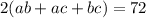 2 (ab + ac + bc) = 72