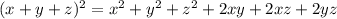 (x+y+z)^2 = x^2 + y^2 + z^2 + 2xy + 2xz + 2yz