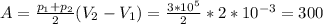 A=\frac{p_1+p_2}{2}(V_2-V_1)=\frac{3*10^5}{2}* 2*10^{-3}=300