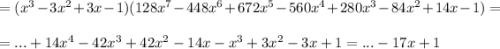 \\\\=(x^3-3x^2+3x-1)(128x^7-448x^6+672x^5-560x^4+280x^3-84x^2+14x-1)=\\\\ =...+14x^4-42x^3+42x^2-14x-x^3+3x^2-3x+1=...-17x+1