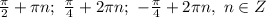 \frac{\pi}{2}+\pi n; \ \frac{\pi}{4}+2\pi n; \ -\frac{\pi}{4}+2\pi n, \ n \in Z