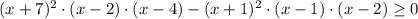 (x+7)^2\cdot(x-2)\cdot (x-4)-( x+1)^2\cdot(x-1)\cdot (x-2)\geq 0