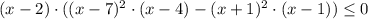 (x-2)\cdot((x-7)^2\cdot (x-4)-( x+1)^2\cdot (x-1))\leq 0