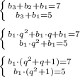 \left \{ {{b_3+b_2+b_1=7} \atop {b_3+b_1=5}} \right. \\ \\ \left \{ {{b_1\cdot q^2+b_1\cdot q+b_1=7} \atop {b_1\cdot q^2+b_1=5}} \right. \\ \\ \left \{ {{b_1\cdot (q^2+q+1)=7} \atop {b_1\cdot (q^2+1)=5}} \right.