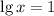 \lg{x}=1