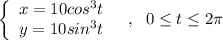 \left\{\begin{array}{ccc}x=10cos^3t\\y=10sin^3t\end{array}\right\ \ ,\ \ 0\leq t\leq 2\pi