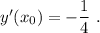 y'(x_0)=-\dfrac{1}{4}\ .