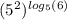 ( {5}^{2} )^{ log_{5}(6) }