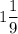 1\dfrac{1}{9}