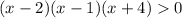 (x-2)(x-1)(x+4) 0\\