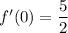 f' (0) = \dfrac{5}{2}