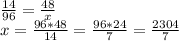 \frac{14}{96} = \frac{48}{x} \\x = \frac{96 * 48}{14} = \frac{96*24}{7} =\frac{2304}{7}