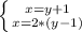 \left \{ {{x=y+1} \atop {x=2*(y-1)}} \right.