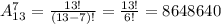 A^{7}_{13} =\frac{13!}{(13-7)!} =\frac{13!}{6!} =8648640