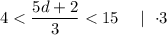 4 < \dfrac{5d + 2}{3} < 15 \quad \mid\ \cdot 3