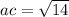 ac = \sqrt{14}