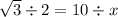 \sqrt{3} \div 2 = 10 \div x