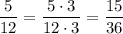 \dfrac{5}{12} = \dfrac{5 \cdot 3}{12 \cdot 3} = \dfrac{15}{36}