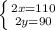 \left \{ {{2x = 110} \atop {2y = 90}} \right.