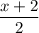 \dfrac{x+2}{2}