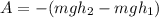 A=-(mgh_{2} -mgh_{1})