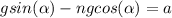 gsin(\alpha ) - ngcos(\alpha ) = a