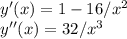 y'(x) = 1-16/x^2\\y''(x) = 32/x^3