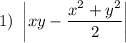 1) \ \left| xy - \dfrac{x^{2} + y^{2}}{2} \right|