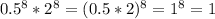 0.5^{8} *2^{8} = (0.5*2)^{8} =1^{8} =1