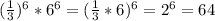 (\frac{1}{3} )^{6} *6^{6} =(\frac{1}{3} *6)^{6} =2^{6} =64