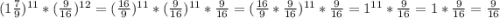 (1\frac{7}{9} )^{11} *(\frac{9}{16} )^{12} =(\frac{16}{9} )^{11} *(\frac{9}{16} )^{11}*\frac{9}{16} =(\frac{16}{9} * \frac{9}{16} )^{11}*\frac{9}{16} =1^{11} *\frac{9}{16} =1 *\frac{9}{16}=\frac{9}{16}