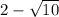 2-\sqrt{10}