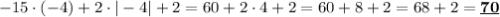 -15\cdot(-4)+2\cdot|-4|+2=60+2\cdot4+2=60+8+2=68+2=\underline{\bf 70}