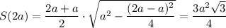 S(2a)=\dfrac{2a+a}{2}\cdot \sqrt{a^2-\dfrac{(2a-a)^2}{4}}=\dfrac{3a^2\sqrt{3}}{4}