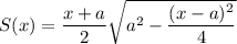 S(x)=\dfrac{x+a}{2}\sqrt{a^2-\dfrac{(x-a)^2}{4}}