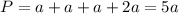 P=a+a+a+2a=5a